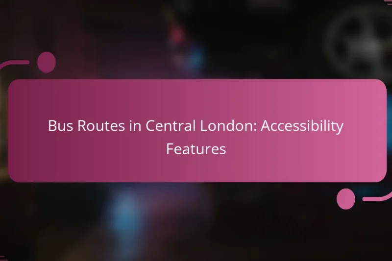Bus Routes in Central London: Accessibility Features
