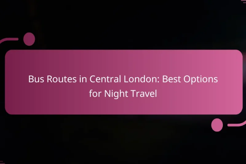 Bus Routes in Central London: Best Options for Night Travel