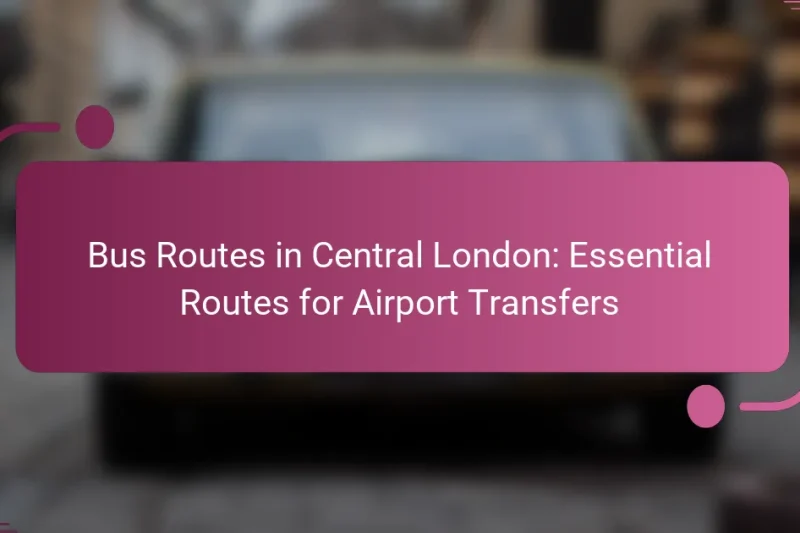 Bus Routes in Central London: Essential Routes for Airport Transfers