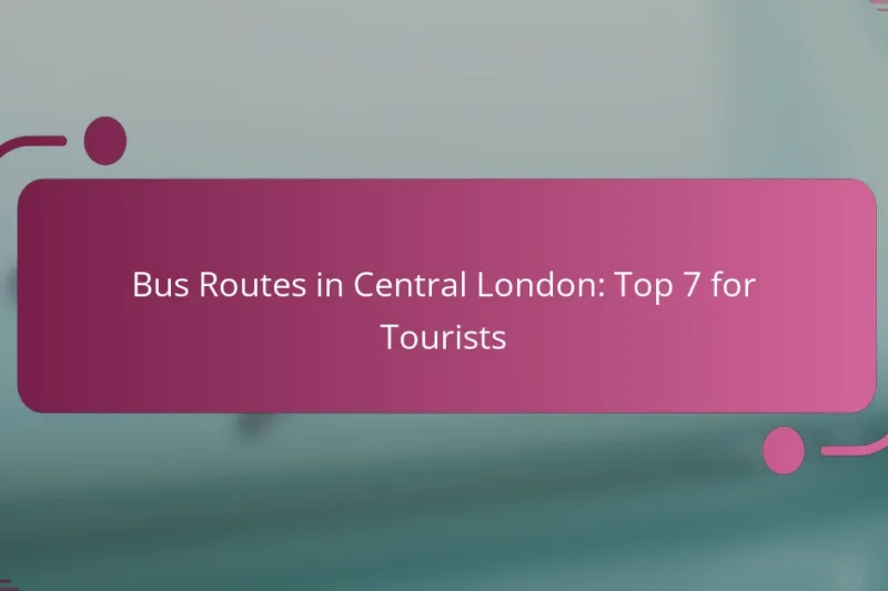 Bus Routes in Central London: Top 7 for Tourists