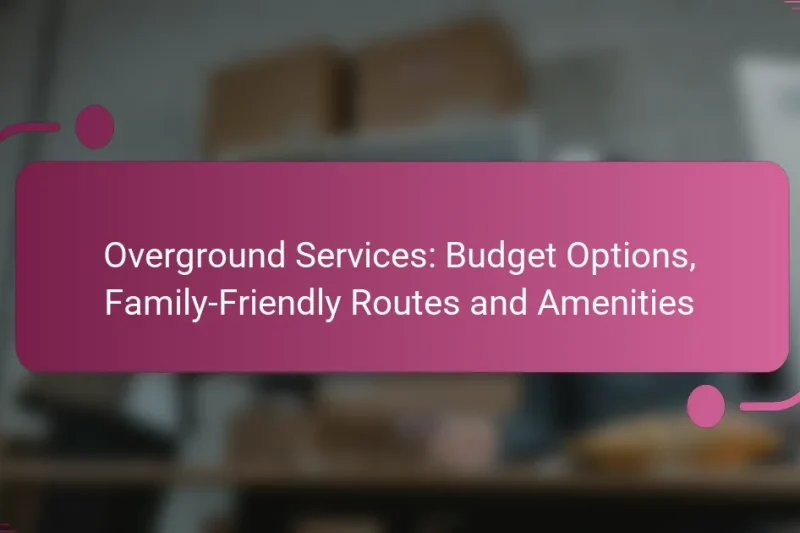 Overground Services: Budget Options, Family-Friendly Routes and Amenities