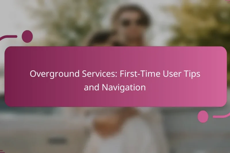 Overground Services: First-Time User Tips and Navigation