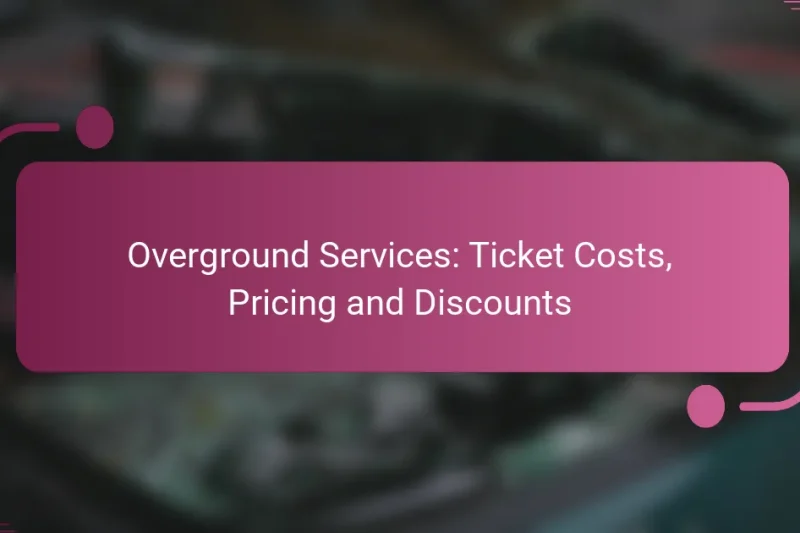 Overground Services: Ticket Costs, Pricing and Discounts