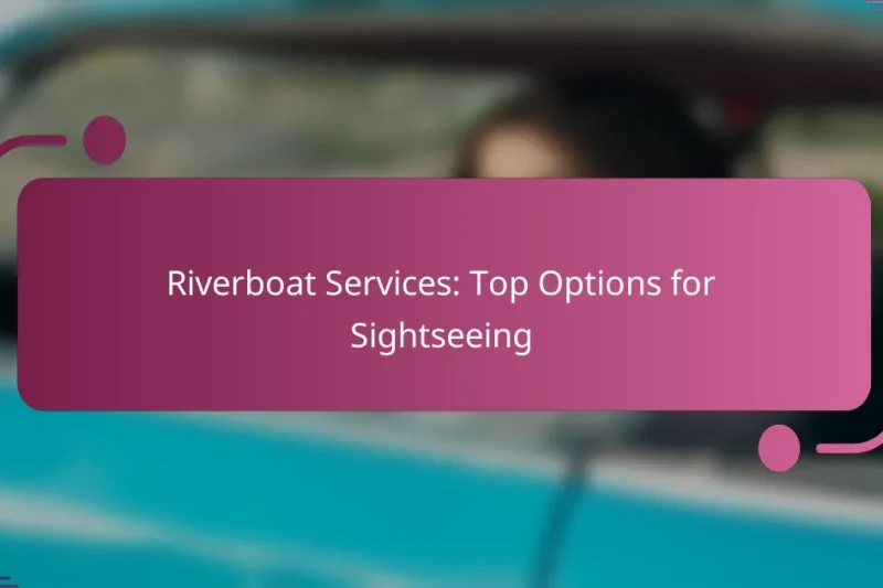 Riverboat Services: Top Options for Sightseeing