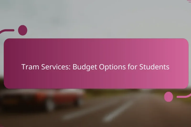 Tram Services: Budget Options for Students