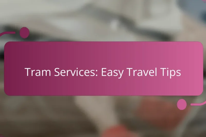 Tram Services: Easy Travel Tips