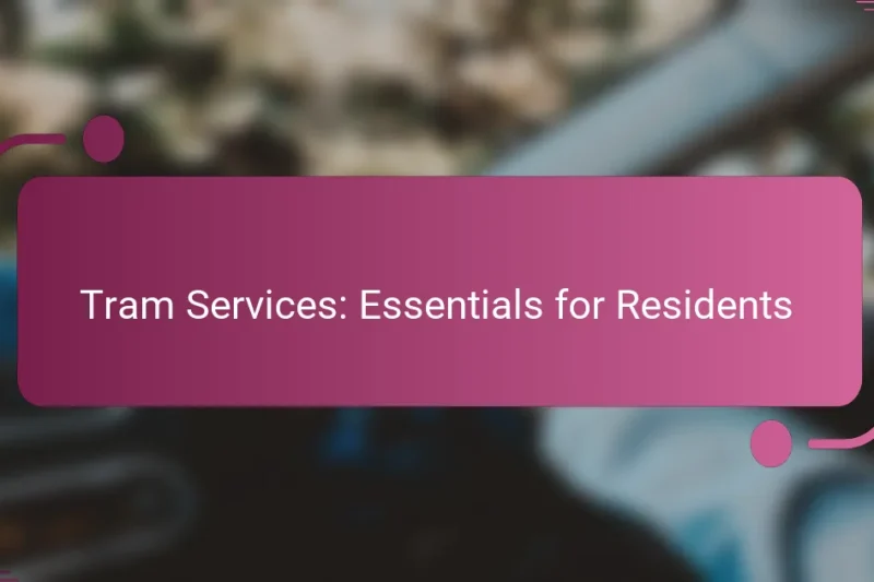 Tram Services: Essentials for Residents