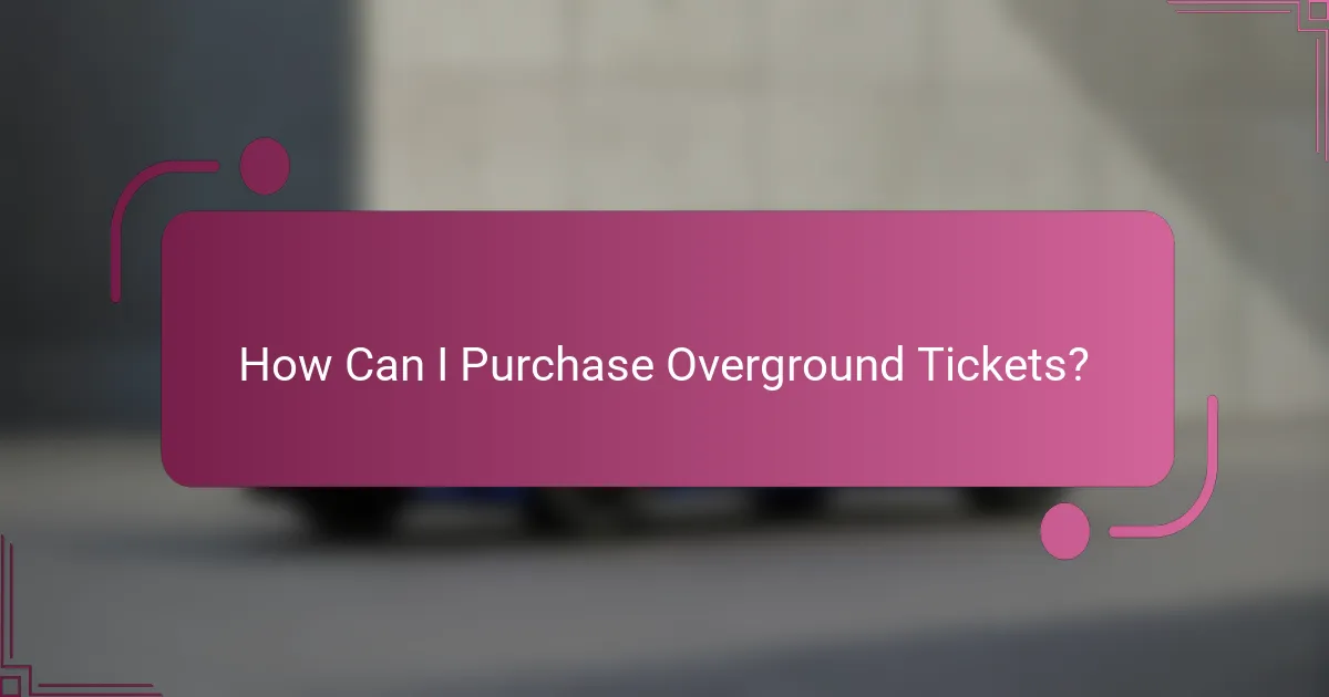 How Can I Purchase Overground Tickets?
