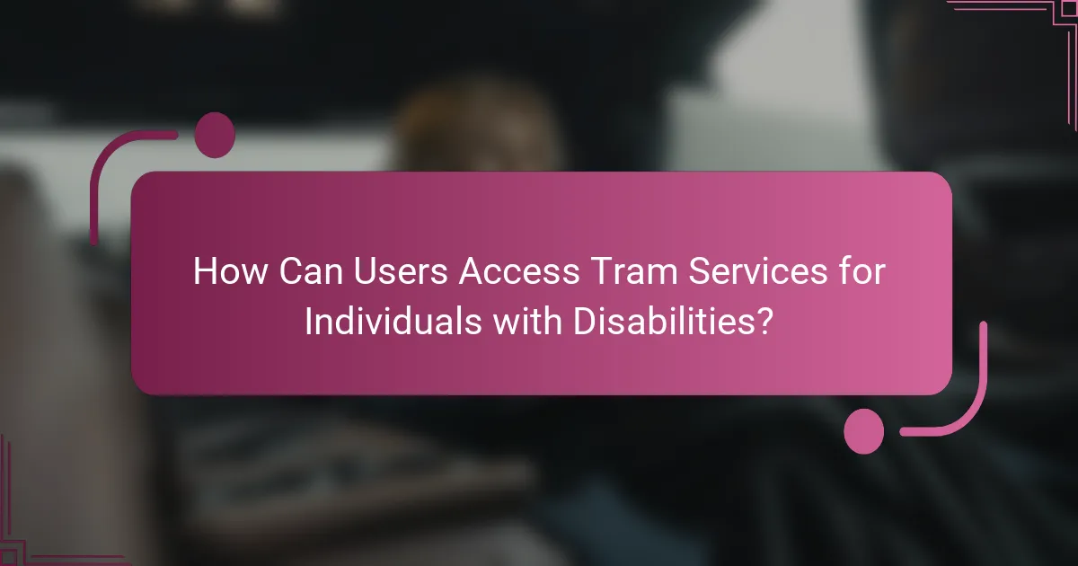 How Can Users Access Tram Services for Individuals with Disabilities?