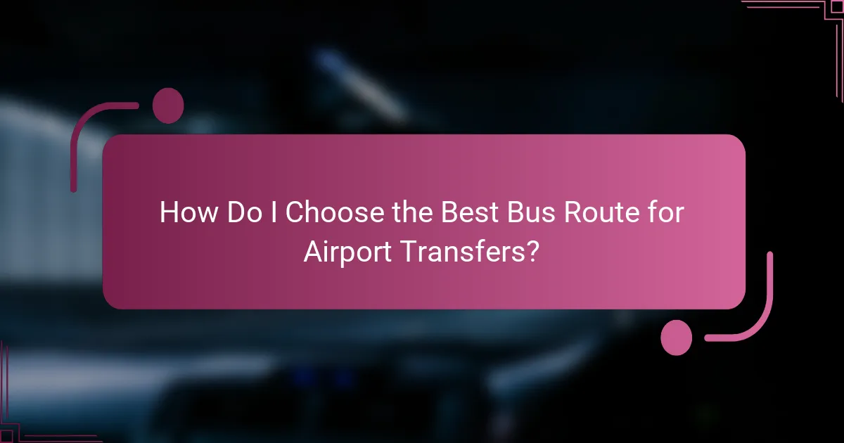 How Do I Choose the Best Bus Route for Airport Transfers?