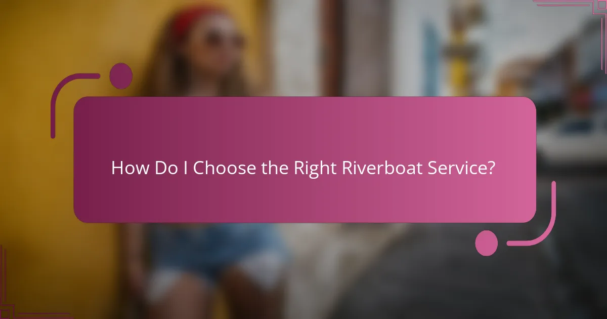 How Do I Choose the Right Riverboat Service?