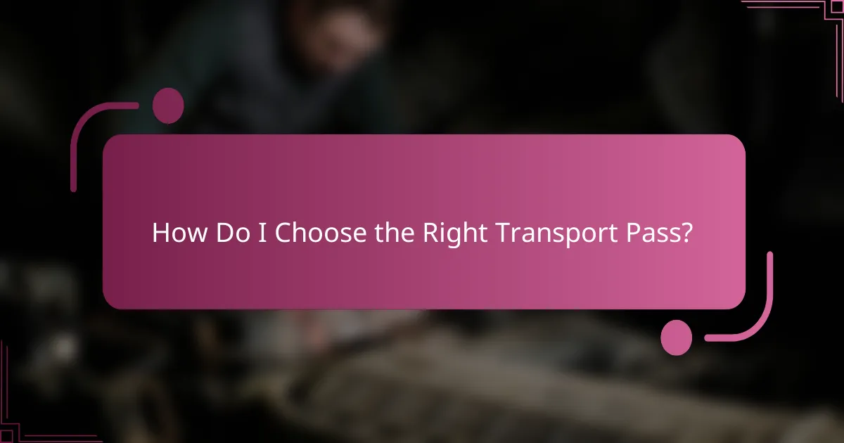 How Do I Choose the Right Transport Pass?