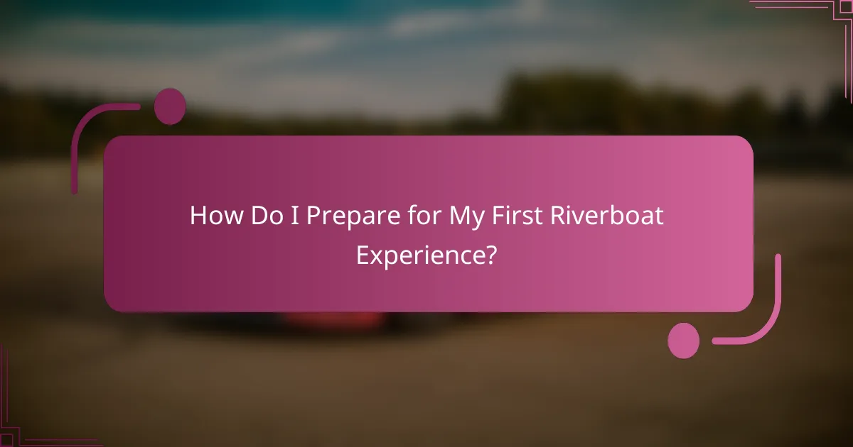 How Do I Prepare for My First Riverboat Experience?