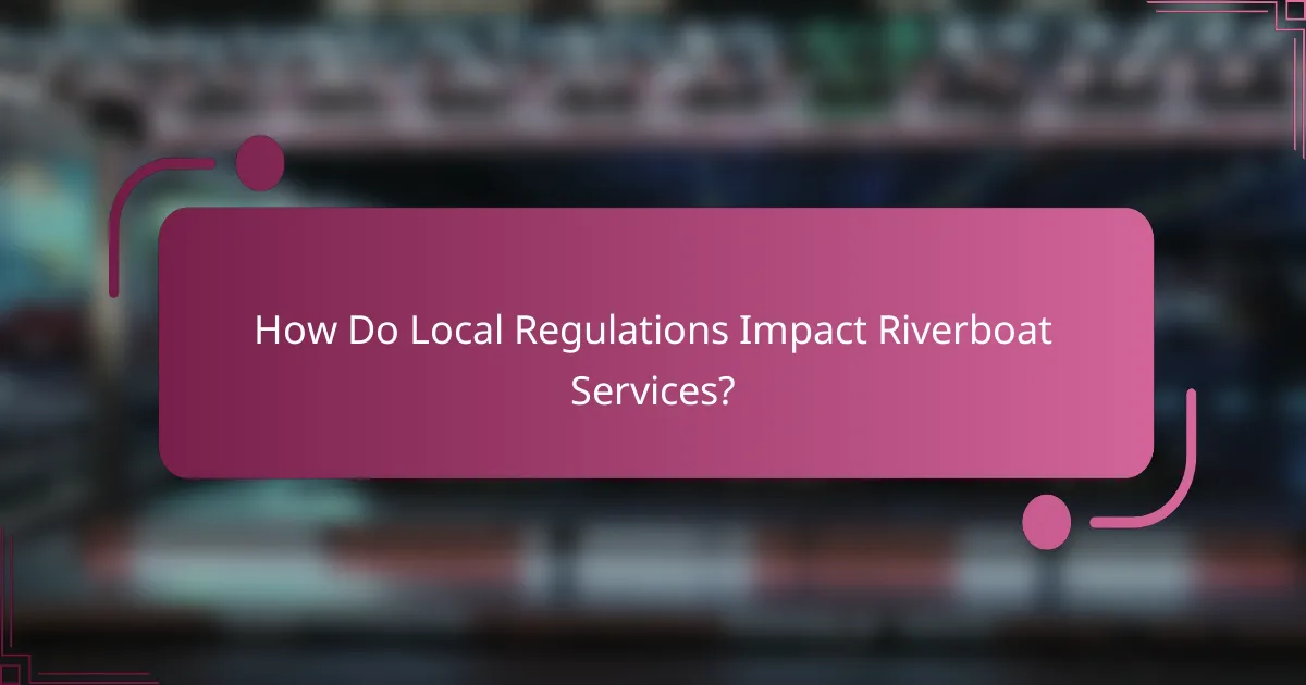 How Do Local Regulations Impact Riverboat Services?