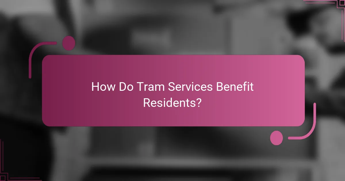 How Do Tram Services Benefit Residents?