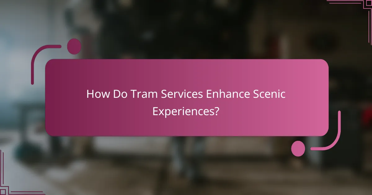 How Do Tram Services Enhance Scenic Experiences?