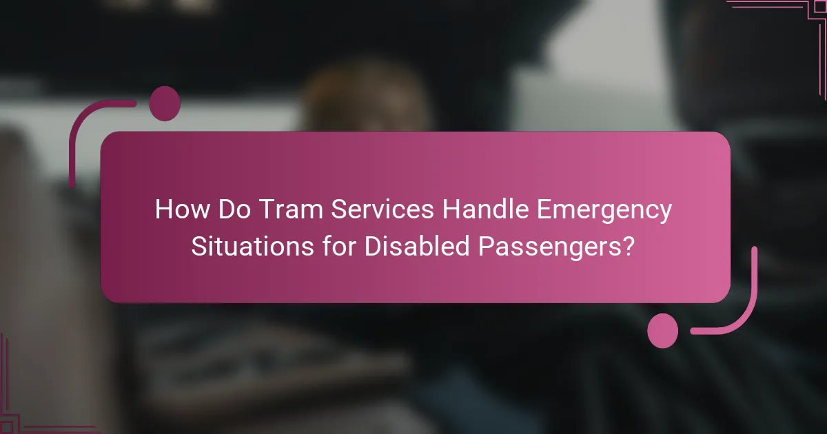 How Do Tram Services Handle Emergency Situations for Disabled Passengers?