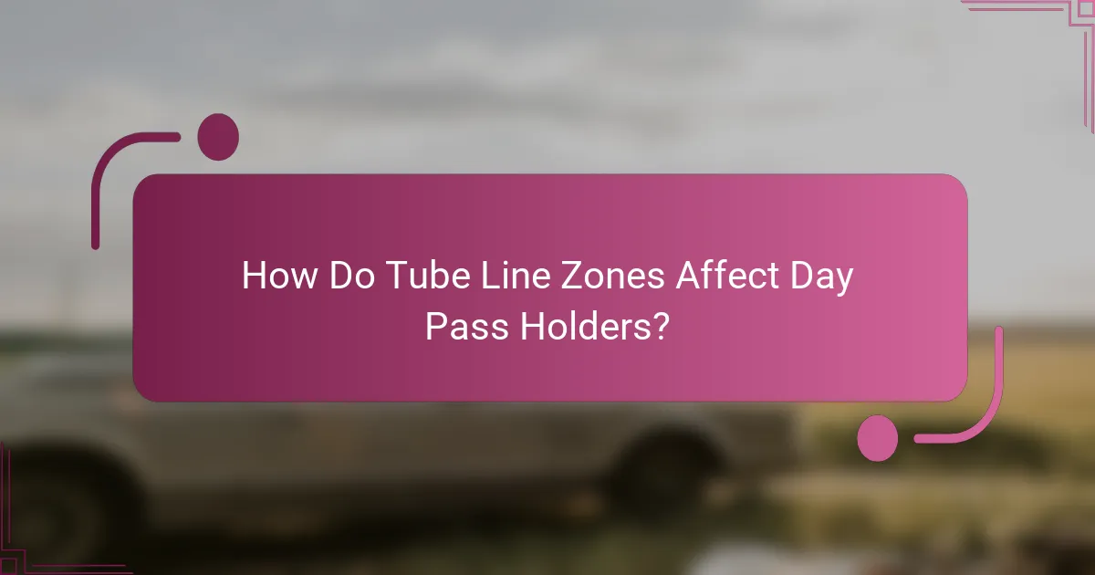 How Do Tube Line Zones Affect Day Pass Holders?