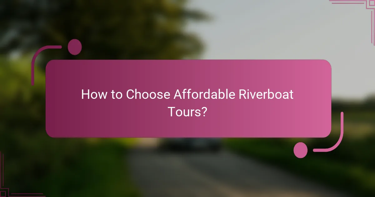 How to Choose Affordable Riverboat Tours?