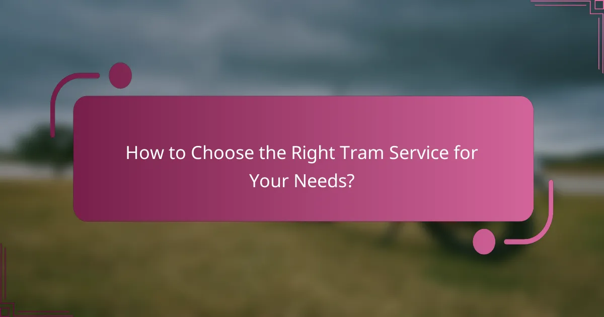 How to Choose the Right Tram Service for Your Needs?