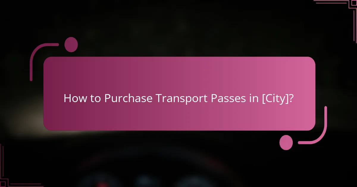 How to Purchase Transport Passes in [City]?