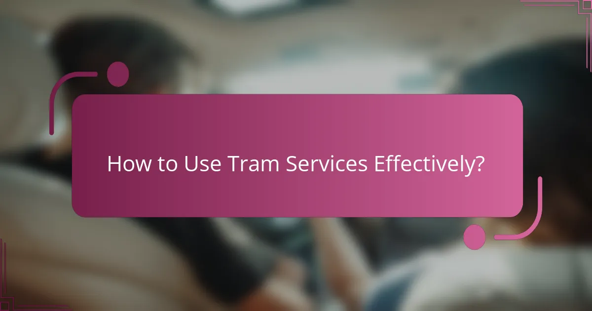 How to Use Tram Services Effectively?