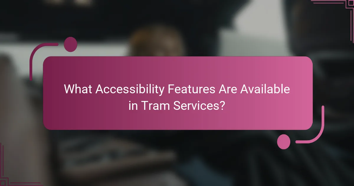 What Accessibility Features Are Available in Tram Services?