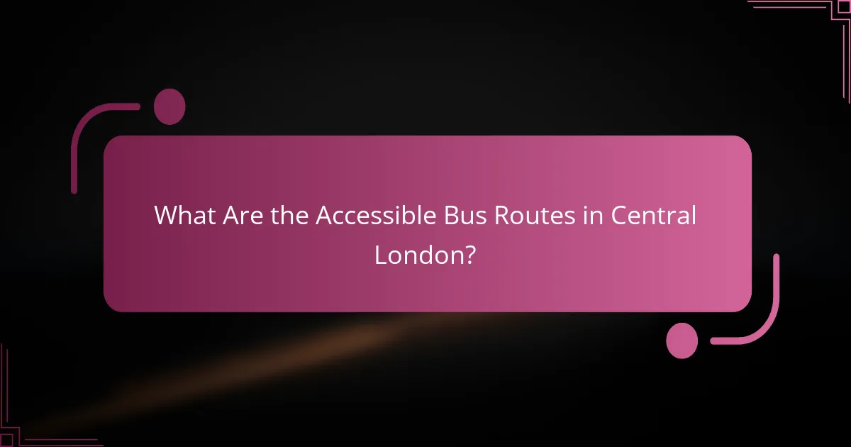 What Are the Accessible Bus Routes in Central London?