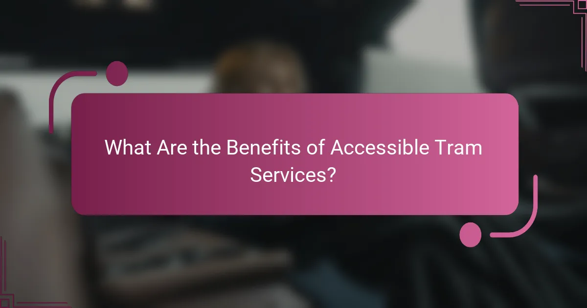 What Are the Benefits of Accessible Tram Services?