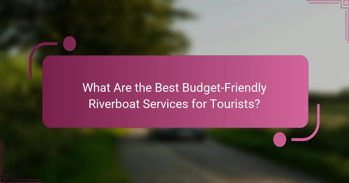 What Are the Best Budget-Friendly Riverboat Services for Tourists?