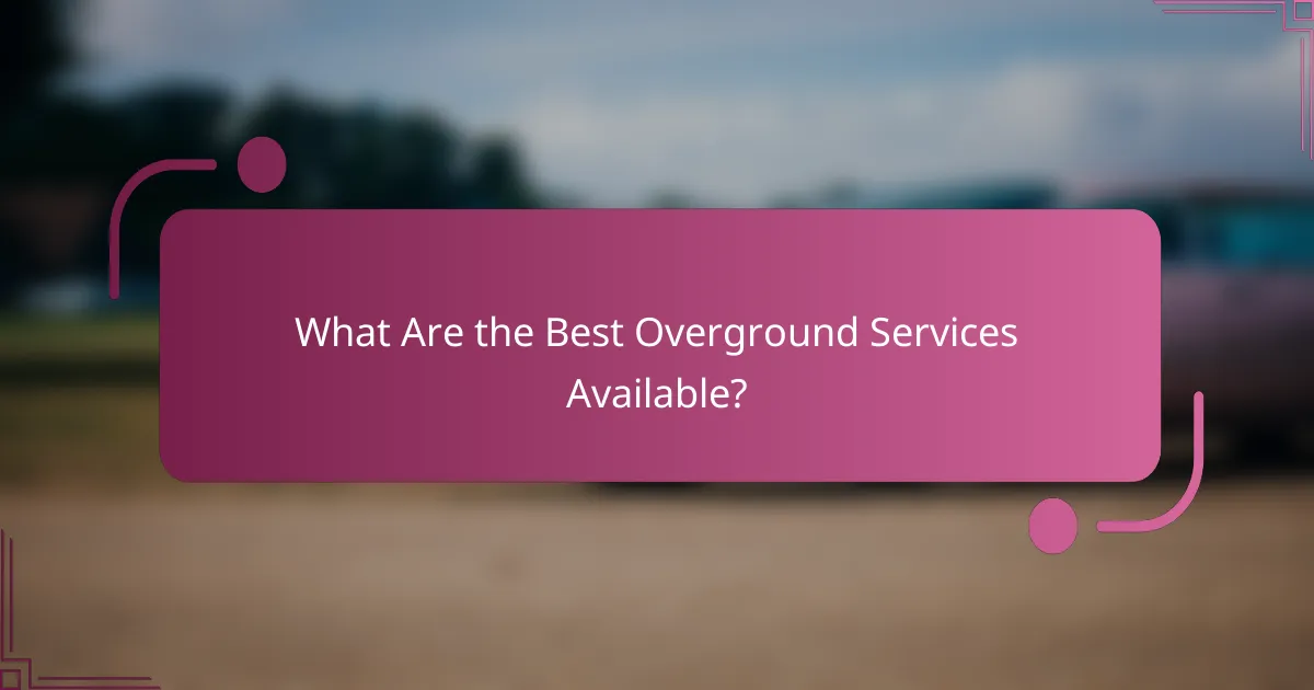 What Are the Best Overground Services Available?