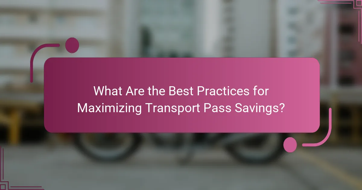 What Are the Best Practices for Maximizing Transport Pass Savings?