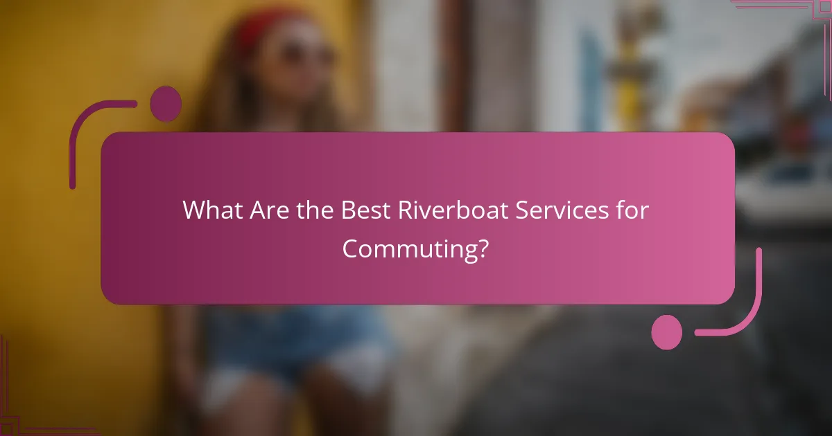 What Are the Best Riverboat Services for Commuting?