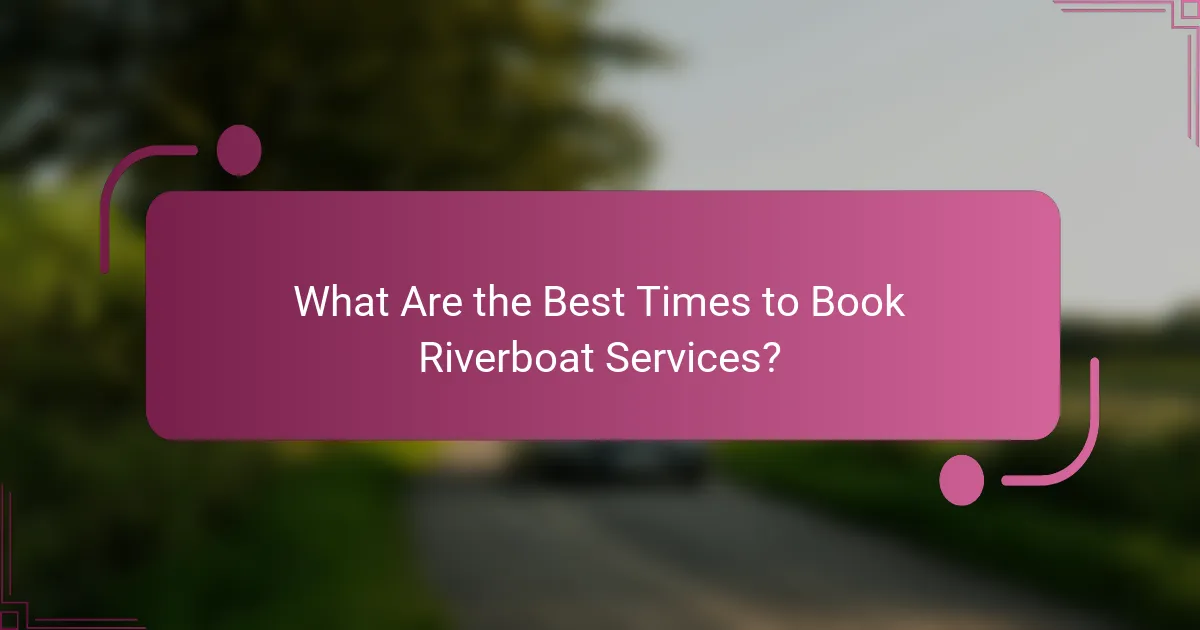 What Are the Best Times to Book Riverboat Services?