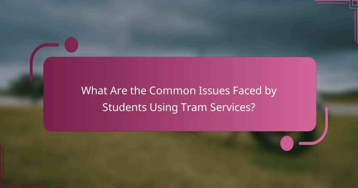 What Are the Common Issues Faced by Students Using Tram Services?