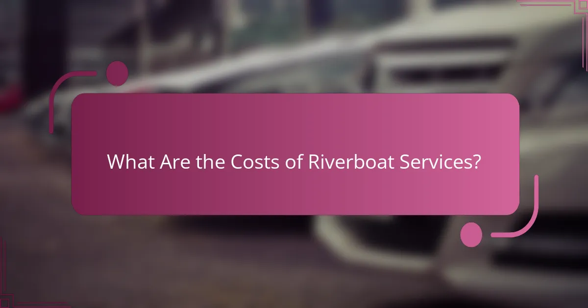 What Are the Costs of Riverboat Services?