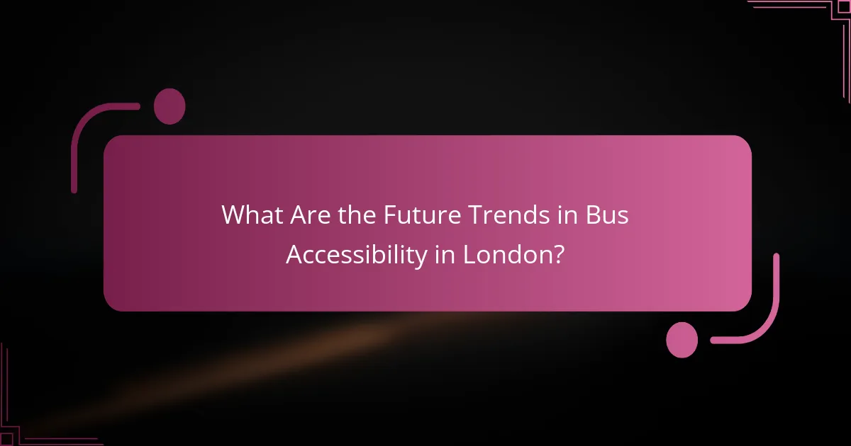 What Are the Future Trends in Bus Accessibility in London?