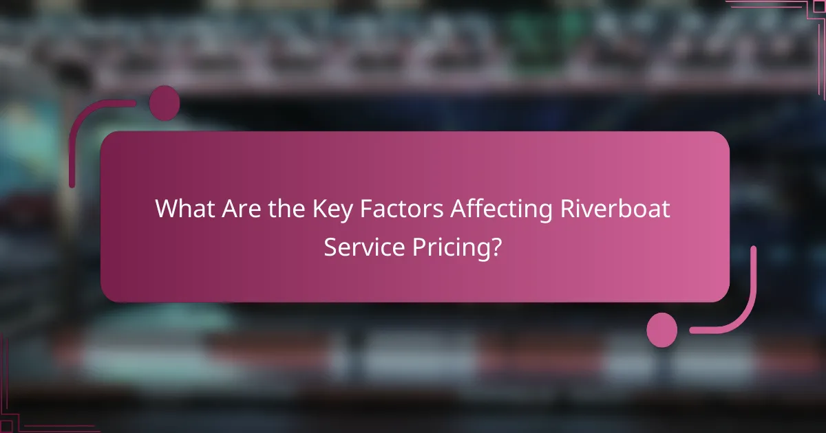What Are the Key Factors Affecting Riverboat Service Pricing?
