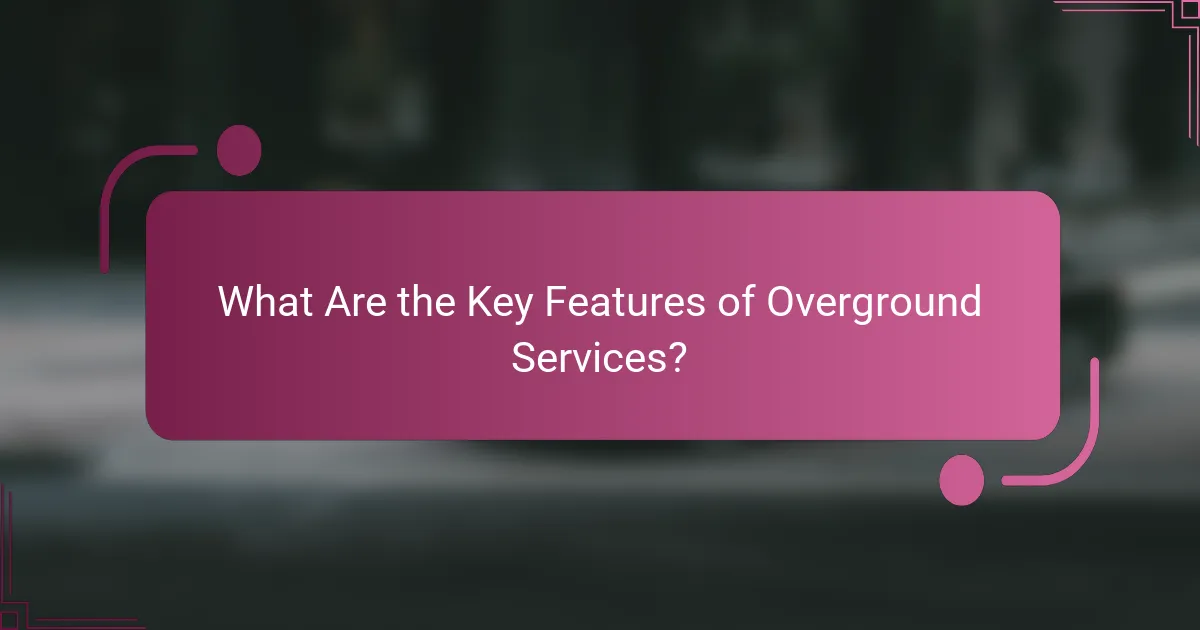 What Are the Key Features of Overground Services?