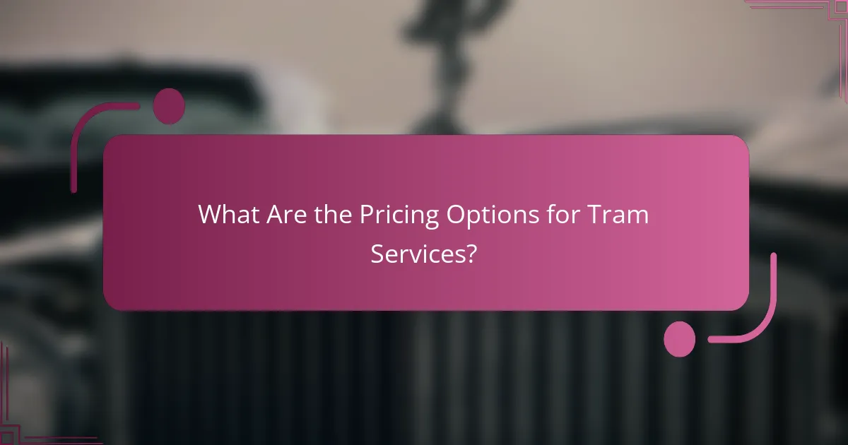 What Are the Pricing Options for Tram Services?