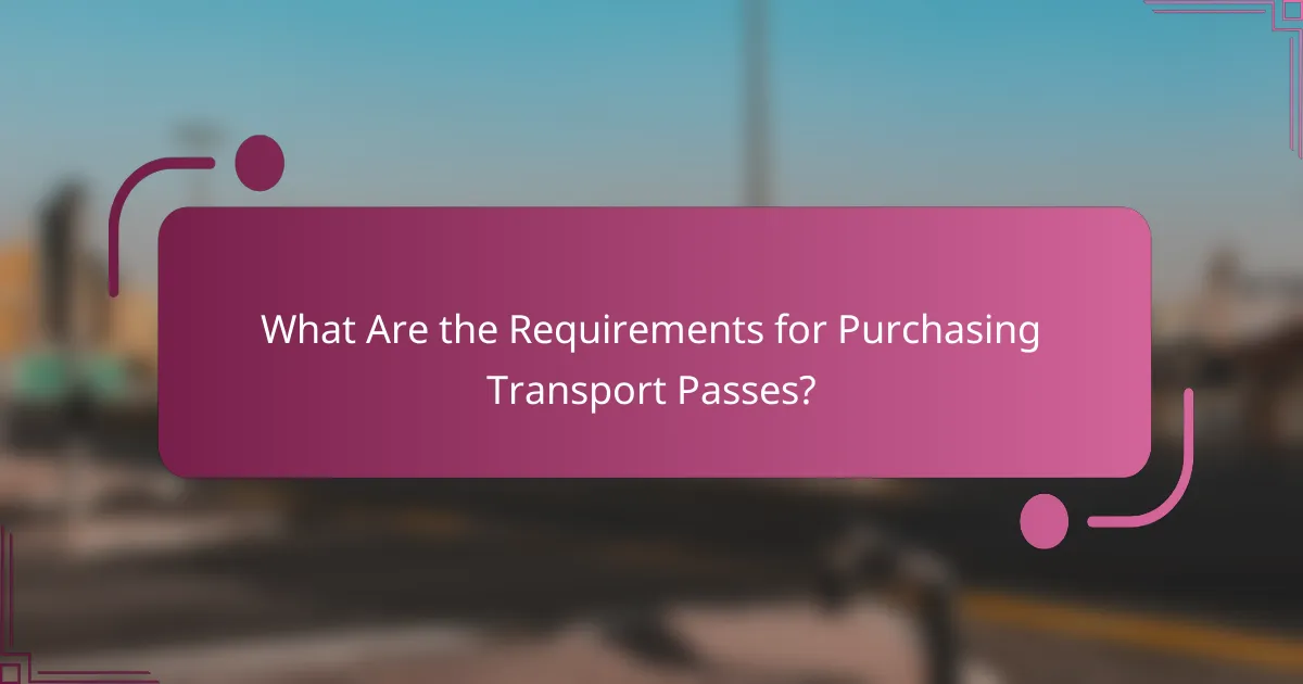 What Are the Requirements for Purchasing Transport Passes?