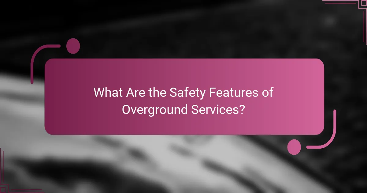 What Are the Safety Features of Overground Services?