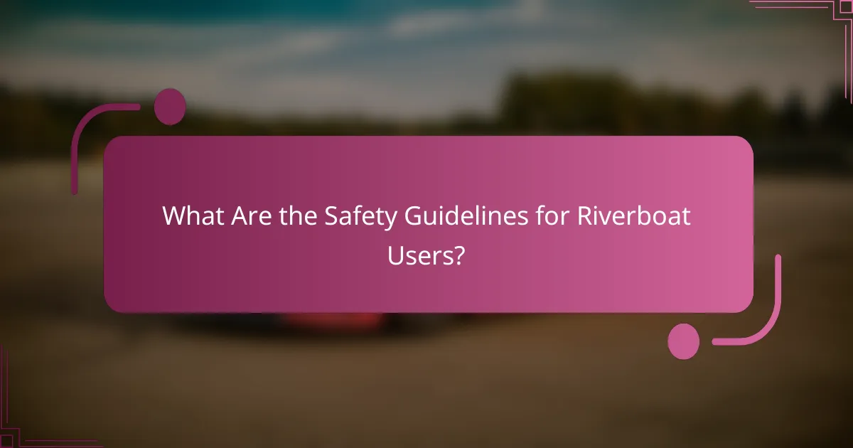 What Are the Safety Guidelines for Riverboat Users?