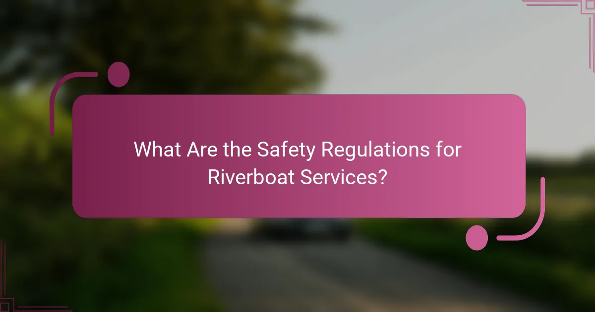 What Are the Safety Regulations for Riverboat Services?
