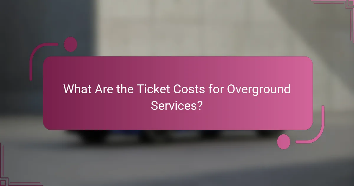 What Are the Ticket Costs for Overground Services?