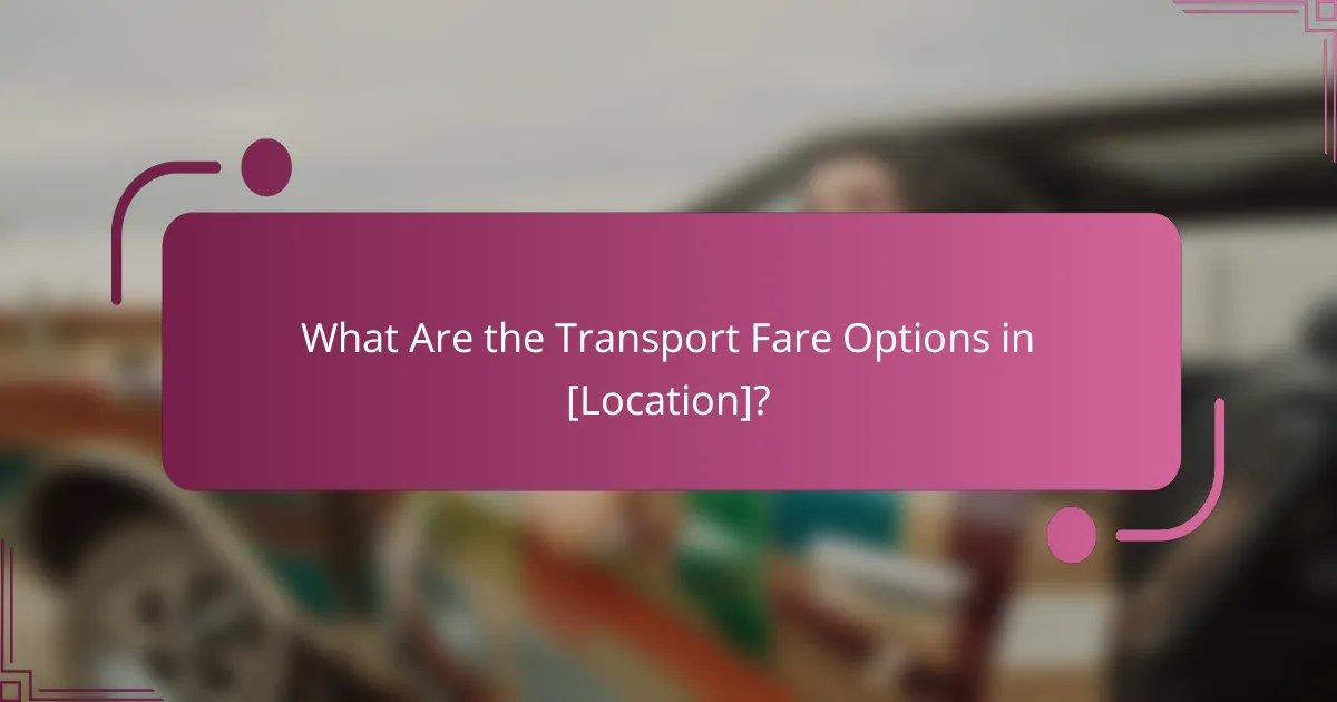 What Are the Transport Fare Options in [Location]?