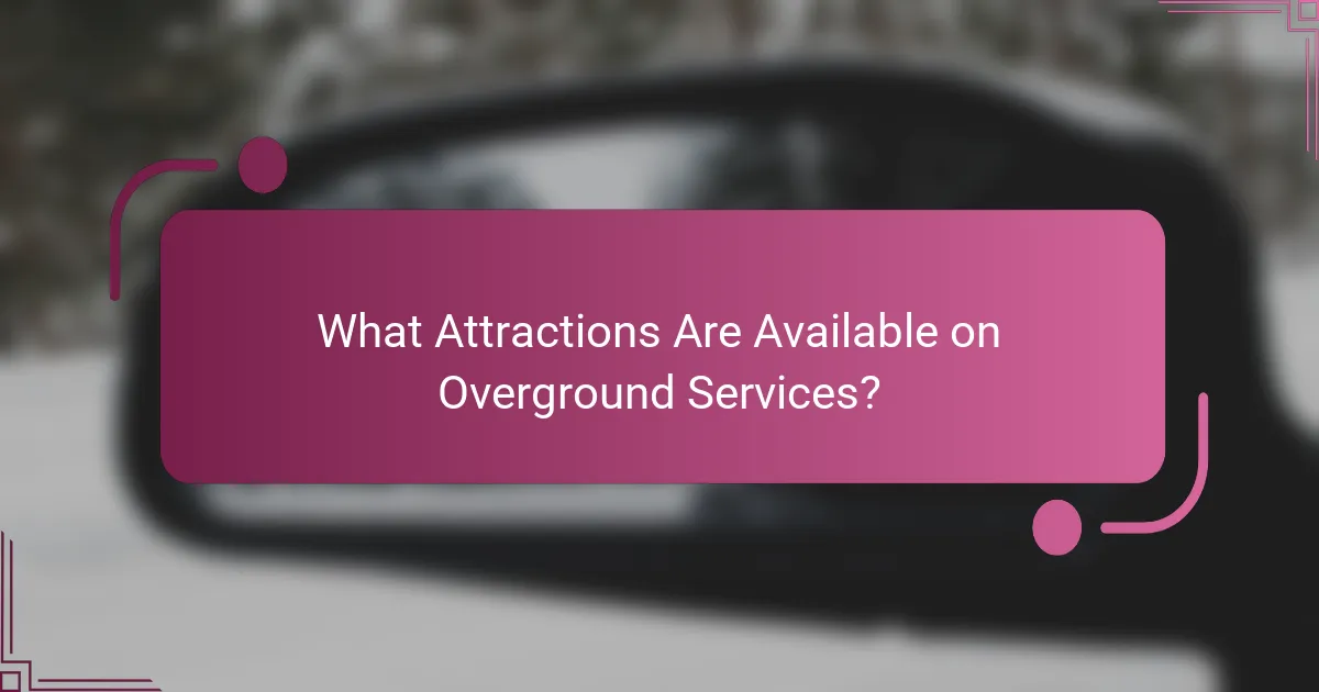 What Attractions Are Available on Overground Services?