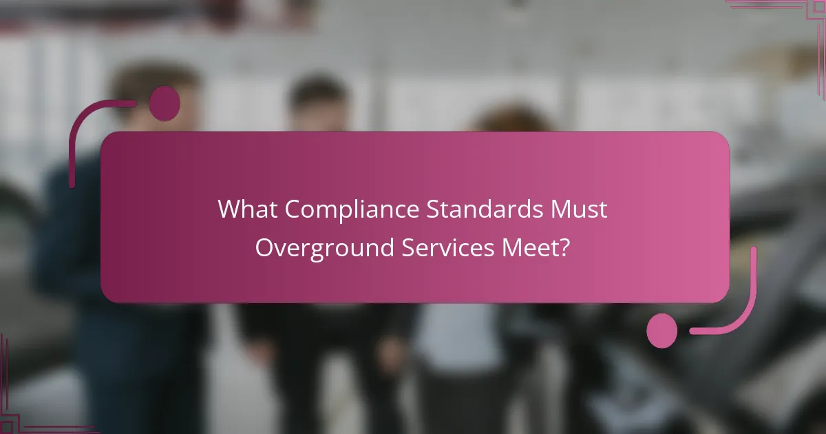 What Compliance Standards Must Overground Services Meet?