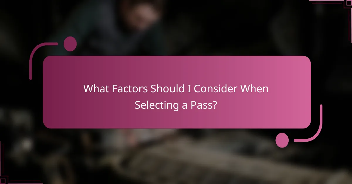What Factors Should I Consider When Selecting a Pass?