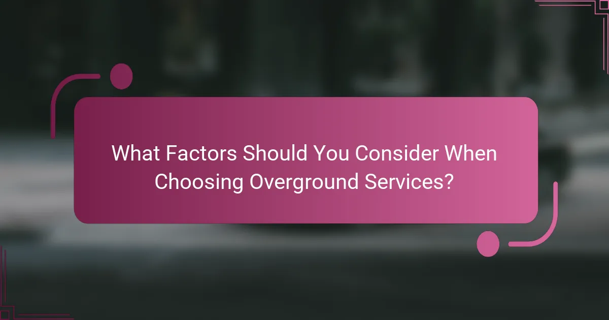 What Factors Should You Consider When Choosing Overground Services?